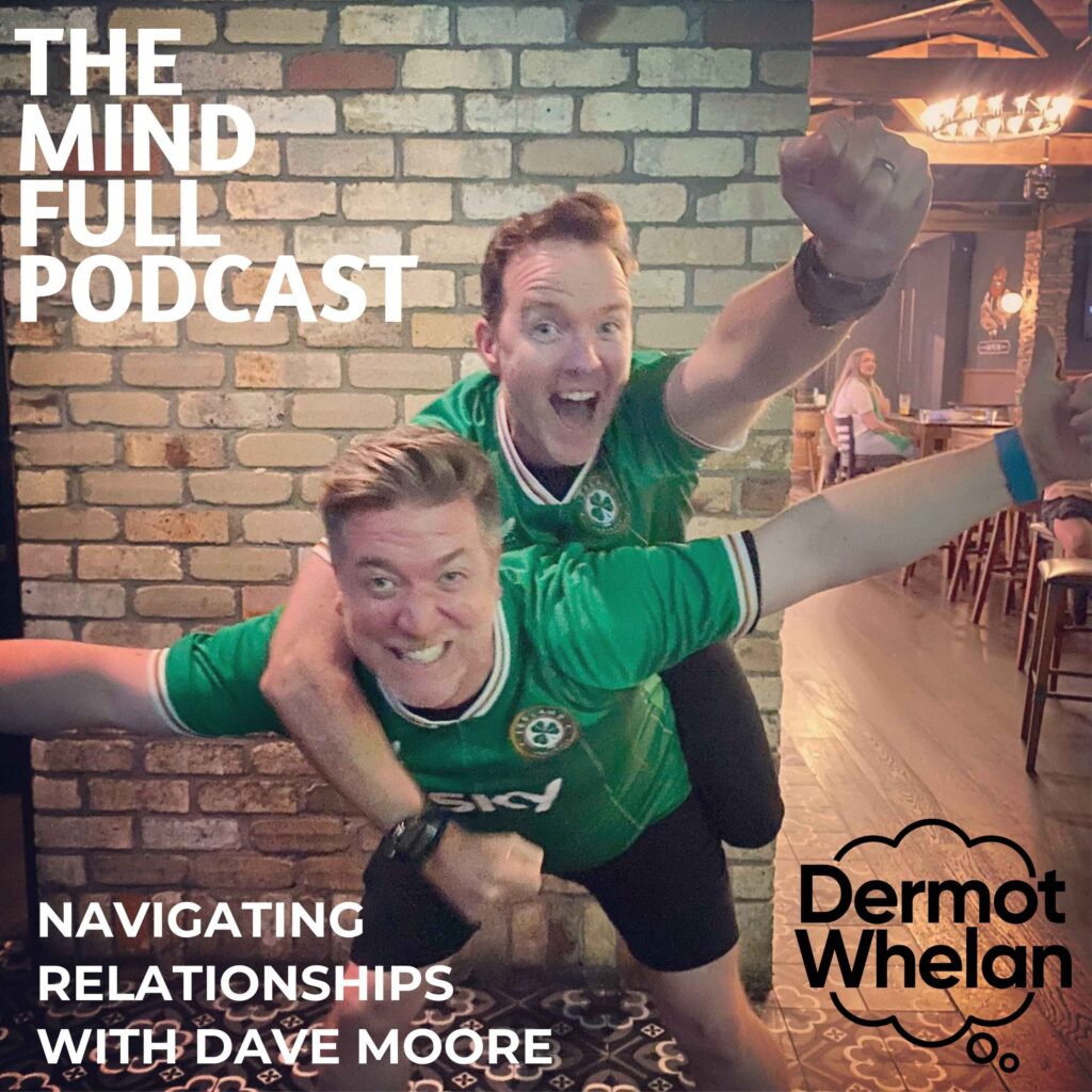 Navigating Relationships: A Chat with Dave Moore on The Mind Full Podcast