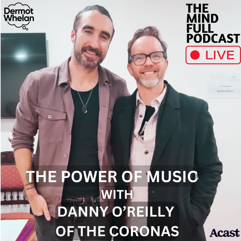 The Power of Music with Danny O’Reilly from the Coronas